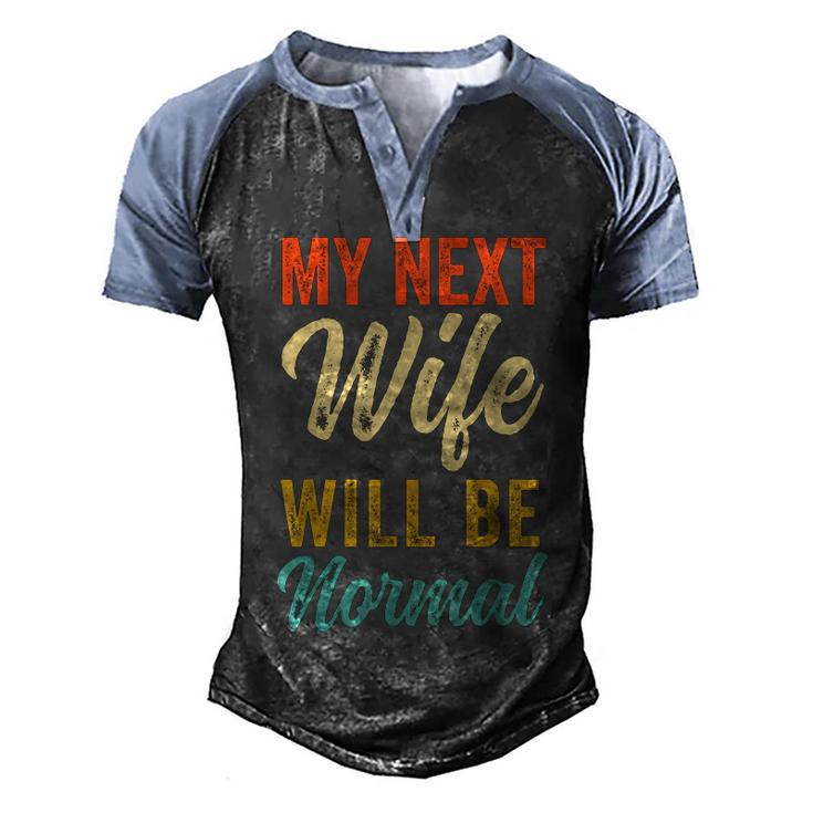 Funny Saying Sarcastic Quote My Next Wife Will Be Normal  V2 Men's Henley Shirt Raglan Sleeve 3D Print T-shirt