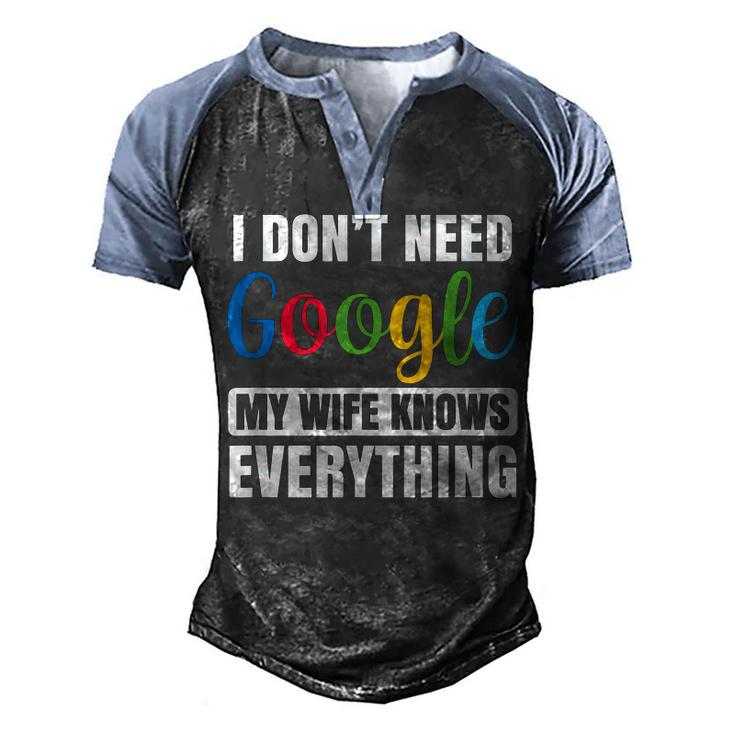 I Dont Need Google My Wife Knows Everything Funny Husband  Men's Henley Shirt Raglan Sleeve 3D Print T-shirt