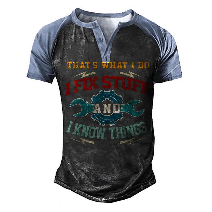I Fix Stuff And I Know Things Thats What I Do Funny Saying  Men's Henley Shirt Raglan Sleeve 3D Print T-shirt