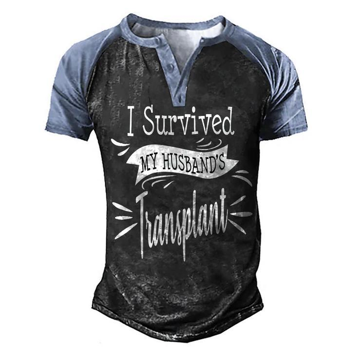 I Survived My Husbands Transplant Wife Kidney Liver Lung  Men's Henley Shirt Raglan Sleeve 3D Print T-shirt