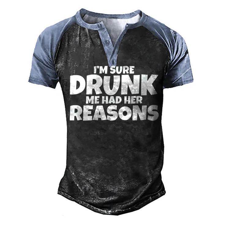 Im Sure Drunk Me Had Her Reasons  Men's Henley Shirt Raglan Sleeve 3D Print T-shirt
