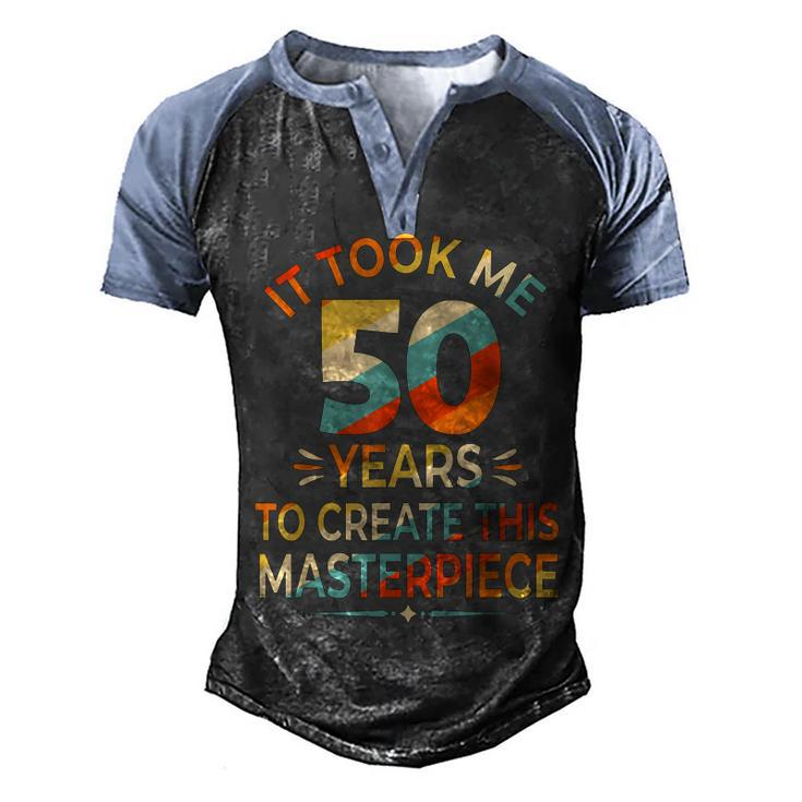 It Took Me 50 Years To Create This Masterpiece 50Th Birthday  Men's Henley Shirt Raglan Sleeve 3D Print T-shirt