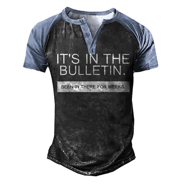 Its In The Bulletin Been In There For Weeks  Men's Henley Shirt Raglan Sleeve 3D Print T-shirt