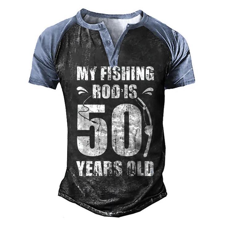My Fishing Rod Is 50 Years Old 50Th Birthday  Men's Henley Shirt Raglan Sleeve 3D Print T-shirt