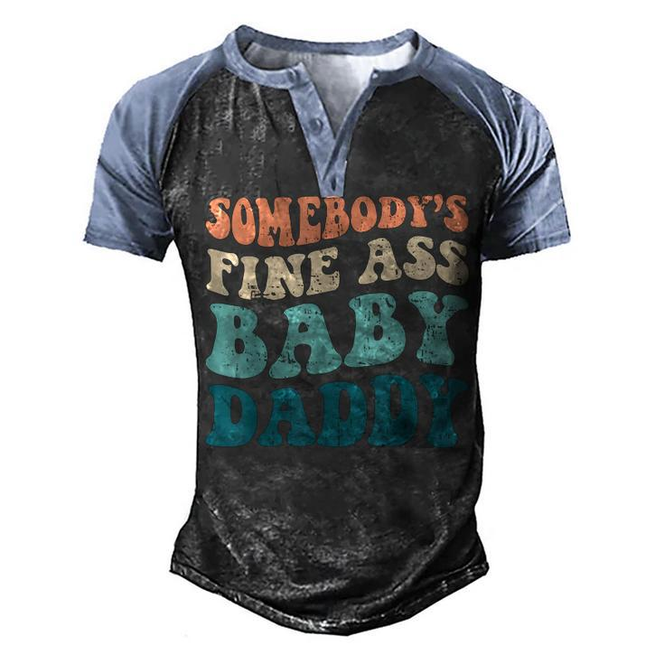 Somebodys Fine Ass Baby Daddy Funny Saying Dad Birthday  Men's Henley Shirt Raglan Sleeve 3D Print T-shirt