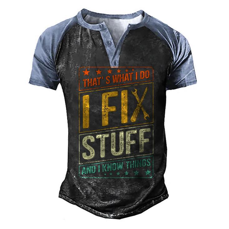 Thats What I Do I Fix Stuff And I Know Things Funny Saying  Men's Henley Shirt Raglan Sleeve 3D Print T-shirt