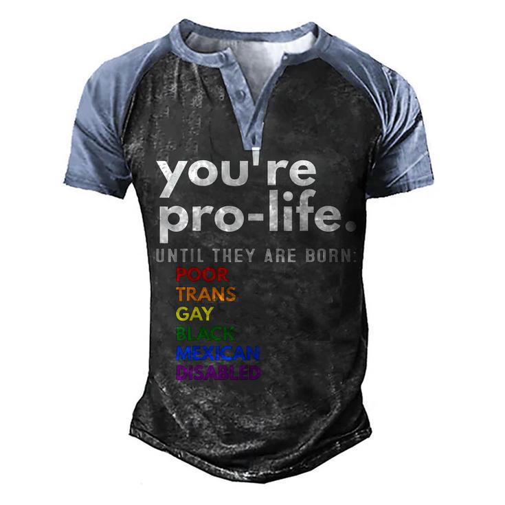 Youre Prolife Until They Are Born Poor Trans Gay Lgbt  Men's Henley Shirt Raglan Sleeve 3D Print T-shirt