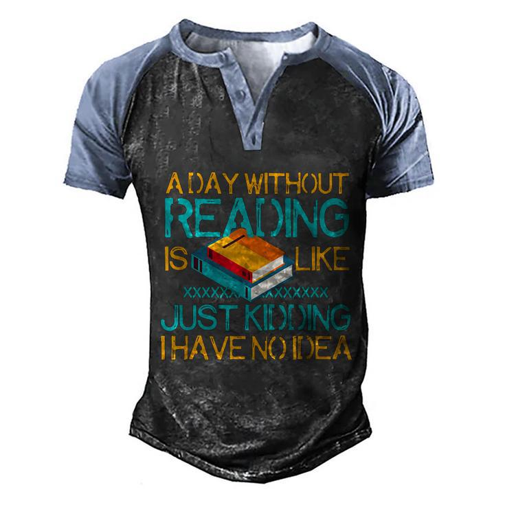 A Day Without Reading Is Like Bookworm Book Lovers Funny Gift Cool Gift Men's Henley Shirt Raglan Sleeve 3D Print T-shirt