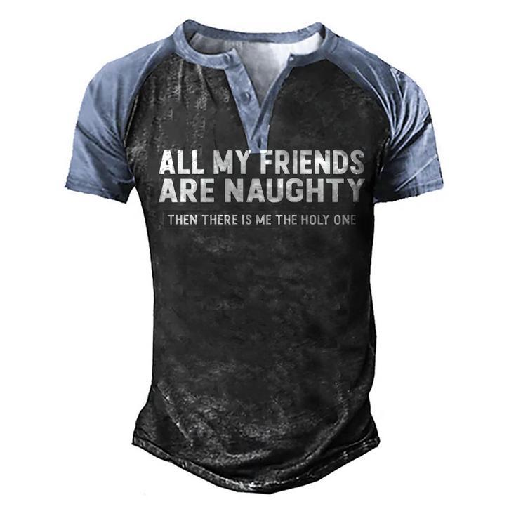 All My Friends Are Naughty Men's Henley Shirt Raglan Sleeve 3D Print T-shirt