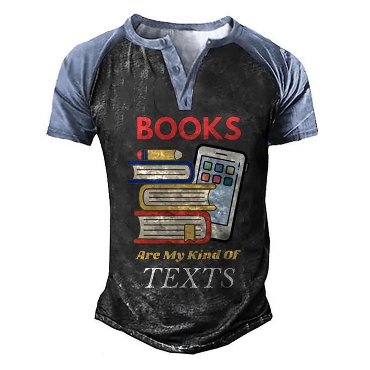 Books Are My Kind Of Texts Gift Librarian Literacy Cool Gift Men's Henley Shirt Raglan Sleeve 3D Print T-shirt