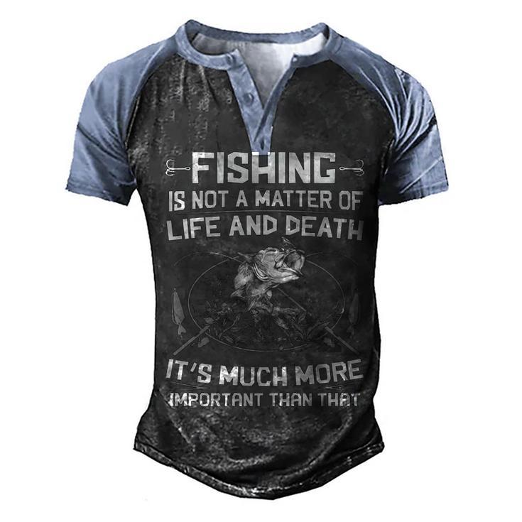 Fishing - Not A Matter Of Life Or Death Men's Henley Shirt Raglan Sleeve 3D Print T-shirt