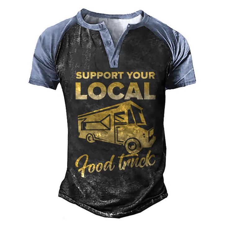 Food Truck Support Your Local Food Truck Gift Men's Henley Shirt Raglan Sleeve 3D Print T-shirt