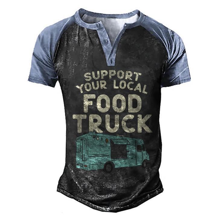 Food Truck Support Your Local Food Truck Great Gift Men's Henley Shirt Raglan Sleeve 3D Print T-shirt