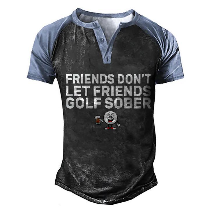 Friends Dont Let Friends Golf Sober Men's Henley Shirt Raglan Sleeve 3D Print T-shirt