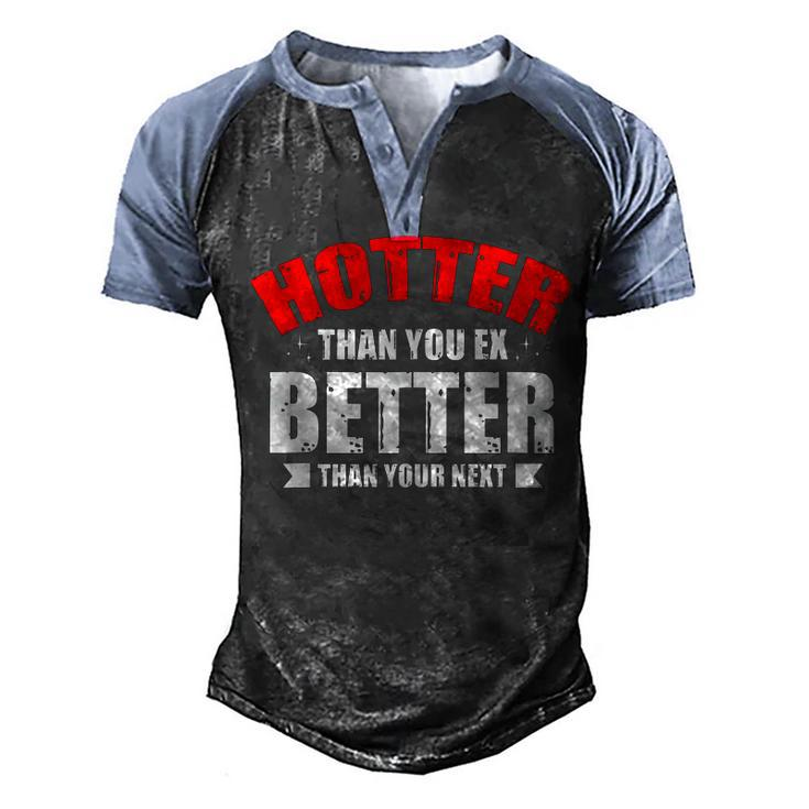 Hotter Than Your Ex Better Than Your Next Funny Boyfriend Men's Henley Shirt Raglan Sleeve 3D Print T-shirt
