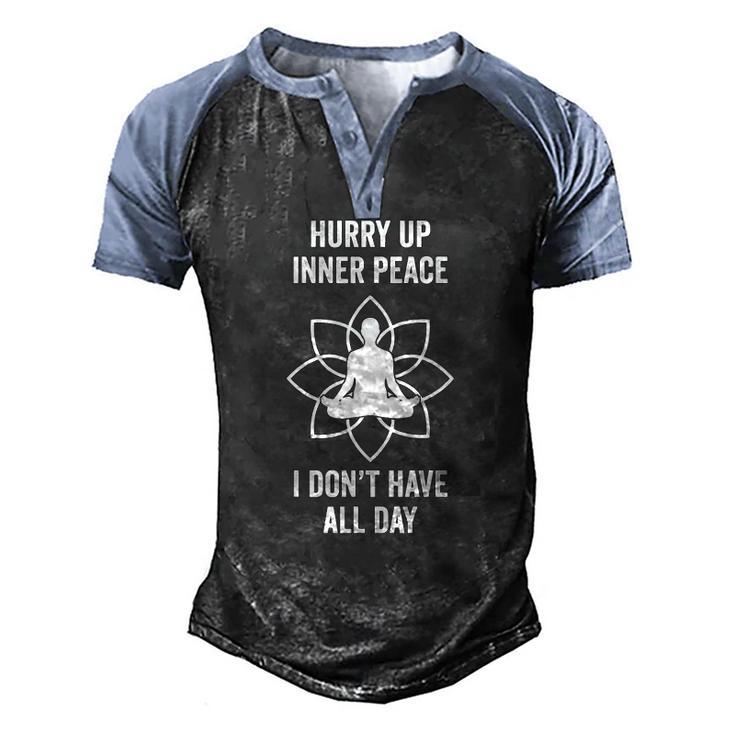 Hurry Up Inner Peace I Don&8217T Have All Day Meditation Men's Henley Raglan T-Shirt