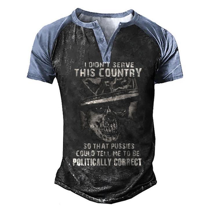 I Didnt Serve - Tell Me To Be Politically Correct Men's Henley Shirt Raglan Sleeve 3D Print T-shirt