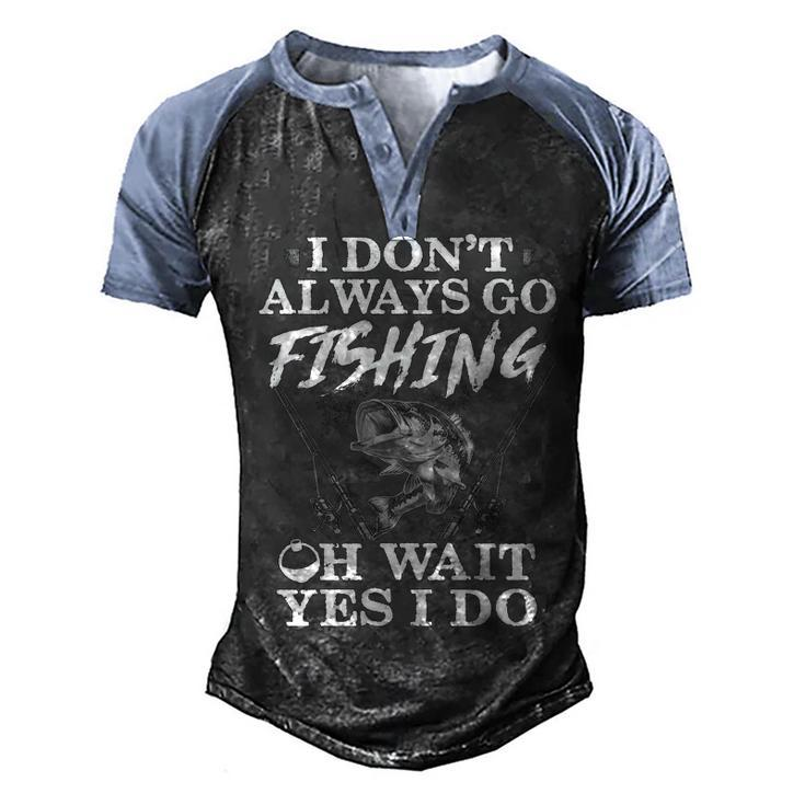 I Dont Always Go Fishing Men's Henley Shirt Raglan Sleeve 3D Print T-shirt
