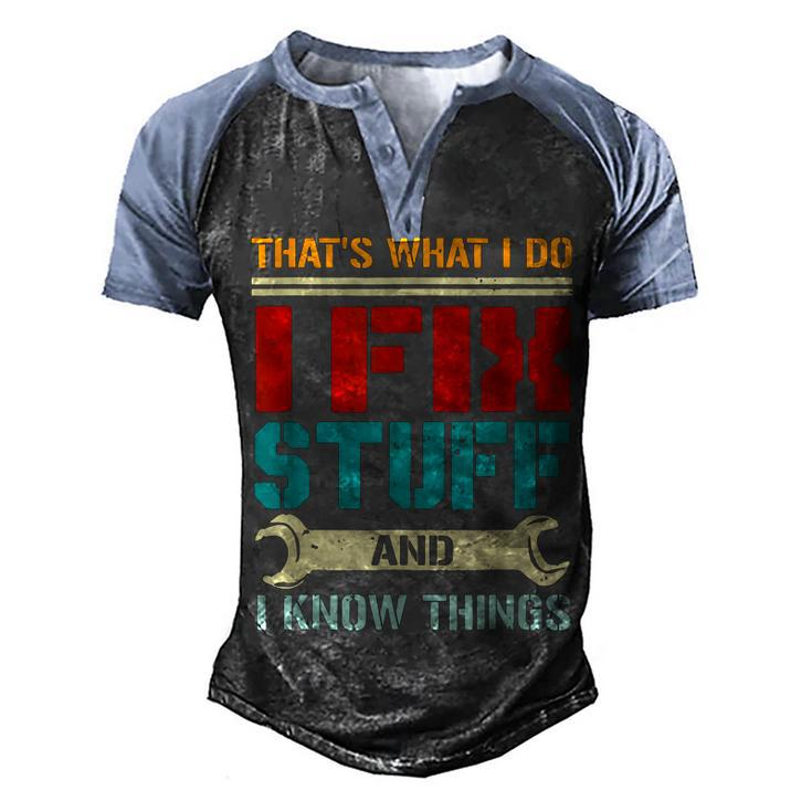 I Fix Stuff And I Know Things Thats What I Do Funny Saying Men's Henley Shirt Raglan Sleeve 3D Print T-shirt