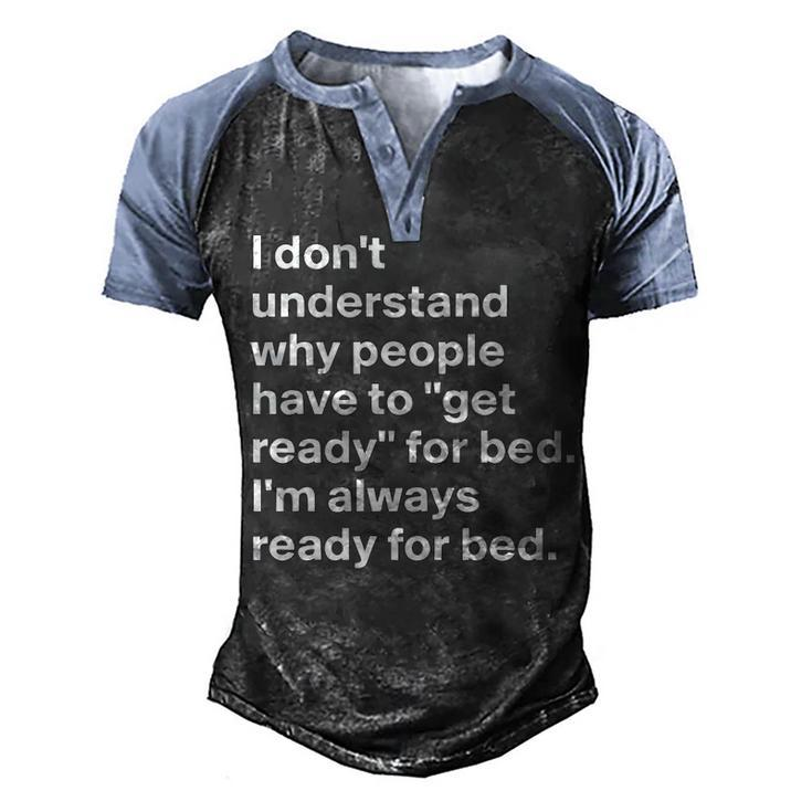 Im Always Ready For Bed Men's Henley Shirt Raglan Sleeve 3D Print T-shirt