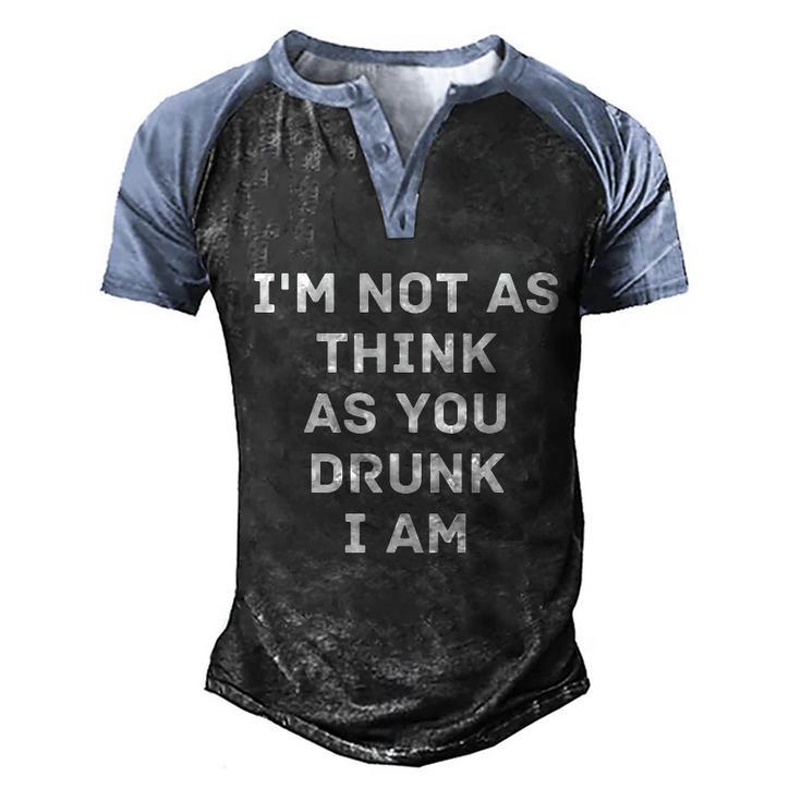 Im Not As Think As You Drunk I Am Funny Graphic Design Printed Casual Daily Basic Men's Henley Shirt Raglan Sleeve 3D Print T-shirt