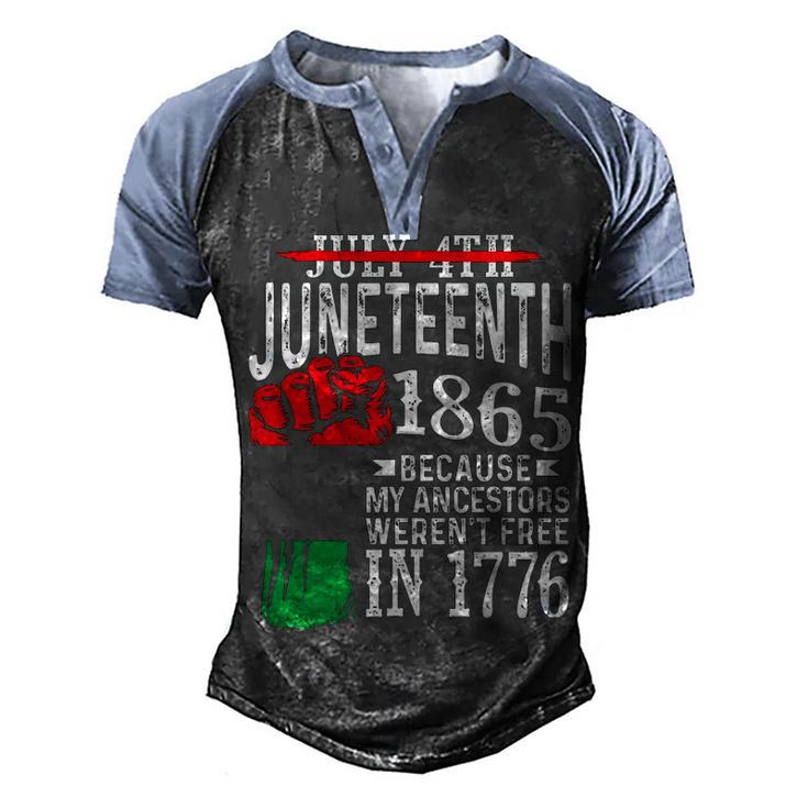 July 4Th Juneteenth 1865 Because My Ancestors 1 Men's Henley Shirt Raglan Sleeve 3D Print T-shirt