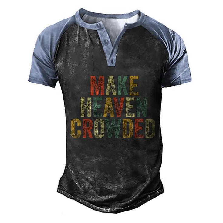 Make Heaven Crowded Baptism Pastor Christian Believer Jesus Gift Men's Henley Shirt Raglan Sleeve 3D Print T-shirt