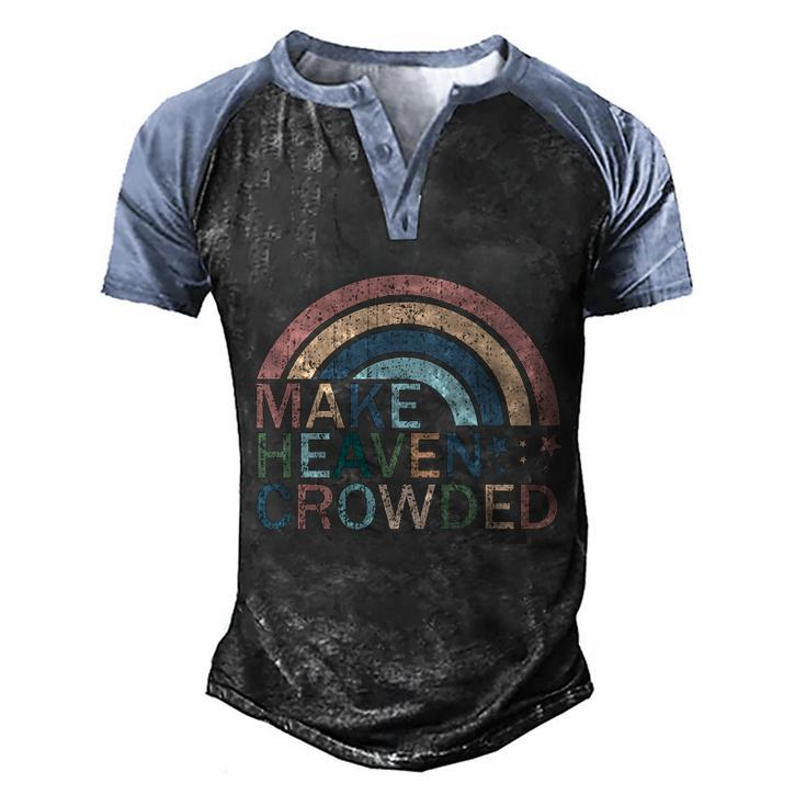 Make Heaven Crowded Christian Faith Believer Jesus Christ Funny Gift Men's Henley Shirt Raglan Sleeve 3D Print T-shirt
