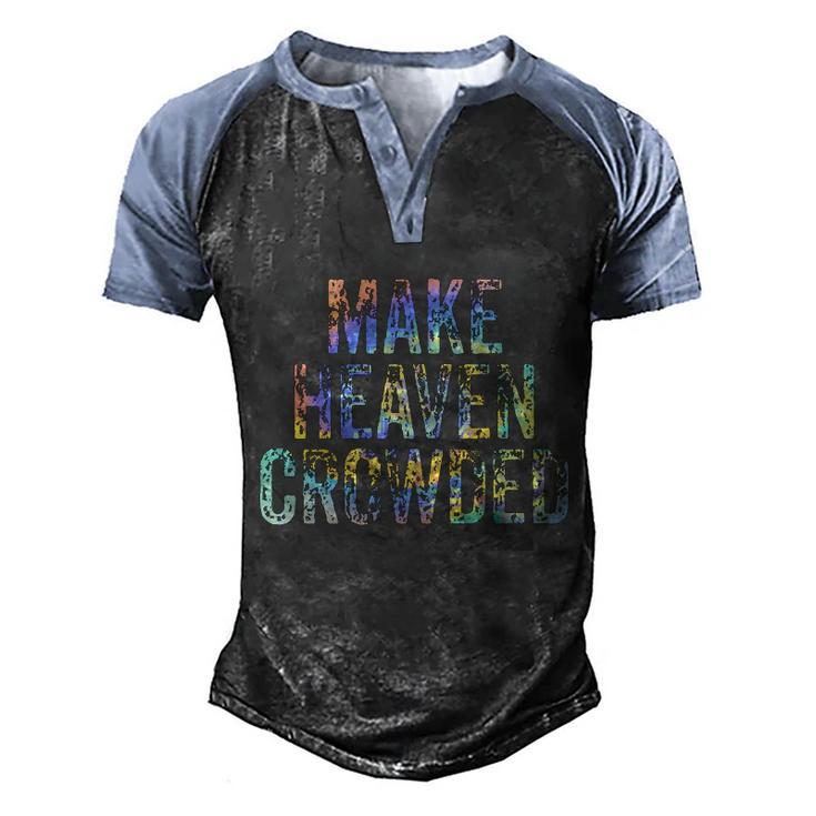 Make Heaven Crowded Faith Spiritual Cute Christian Tiegiftdye Meaningful Gift Men's Henley Shirt Raglan Sleeve 3D Print T-shirt