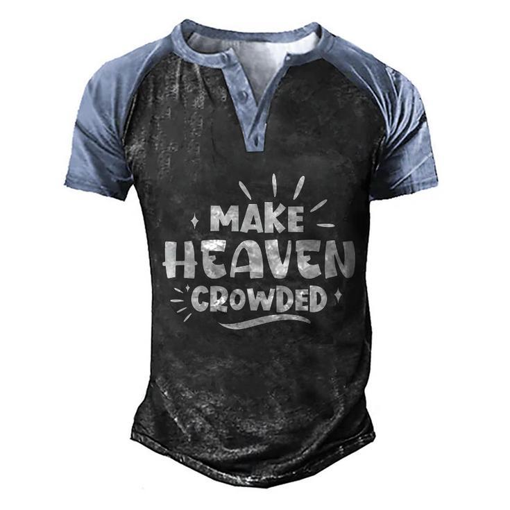 Make Heaven Crowded Gift Cute Christian Pastor Wife Gift Meaningful Gift Men's Henley Shirt Raglan Sleeve 3D Print T-shirt