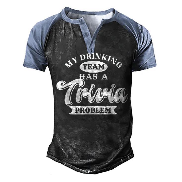 My Drinking Team Has Trivia Problem | Pub Quiz Game | Trivia Men's Henley Shirt Raglan Sleeve 3D Print T-shirt