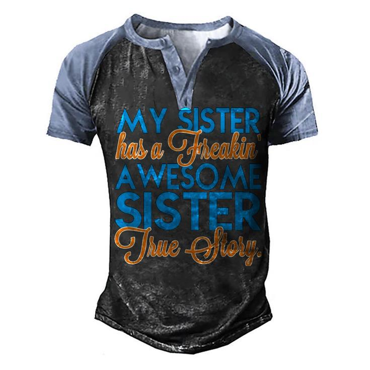 My Sister Has A Freakin Awesome Sister V3 Men's Henley Shirt Raglan Sleeve 3D Print T-shirt