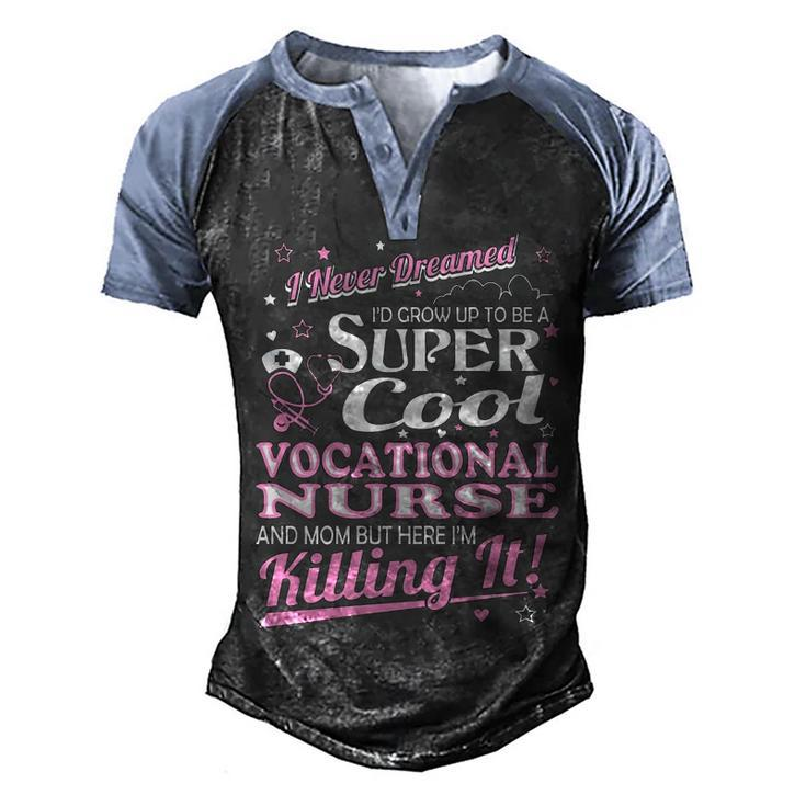 Never Dreamed Grow Up Cool Vocational Nurse Mom Men's Henley Shirt Raglan Sleeve 3D Print T-shirt