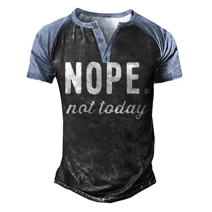 Nope Not Today Men's Henley Shirt Raglan Sleeve 3D Print T-shirt