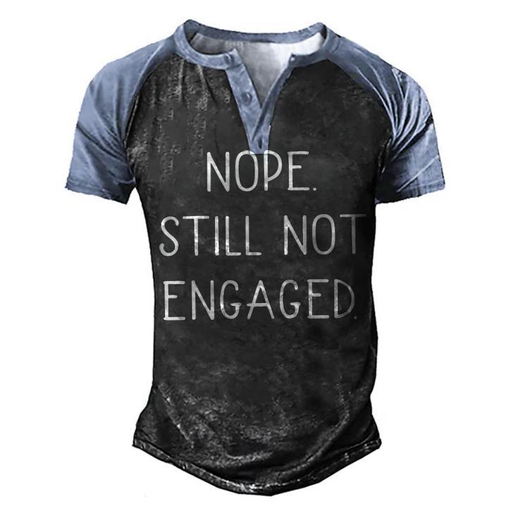 Nope Still Not Engaged Men's Henley Shirt Raglan Sleeve 3D Print T-shirt