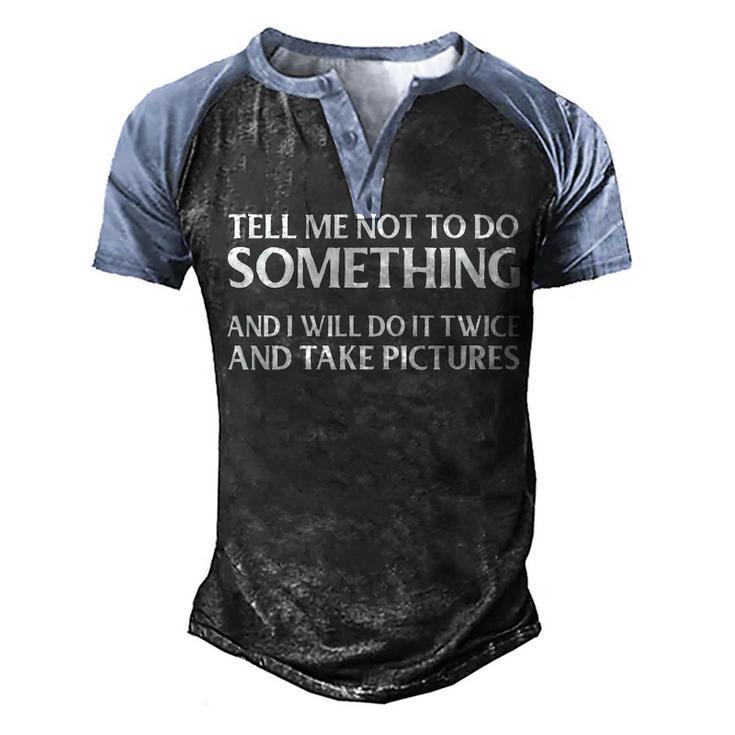Tell Me Not To Do Something V3 Men's Henley Shirt Raglan Sleeve 3D Print T-shirt