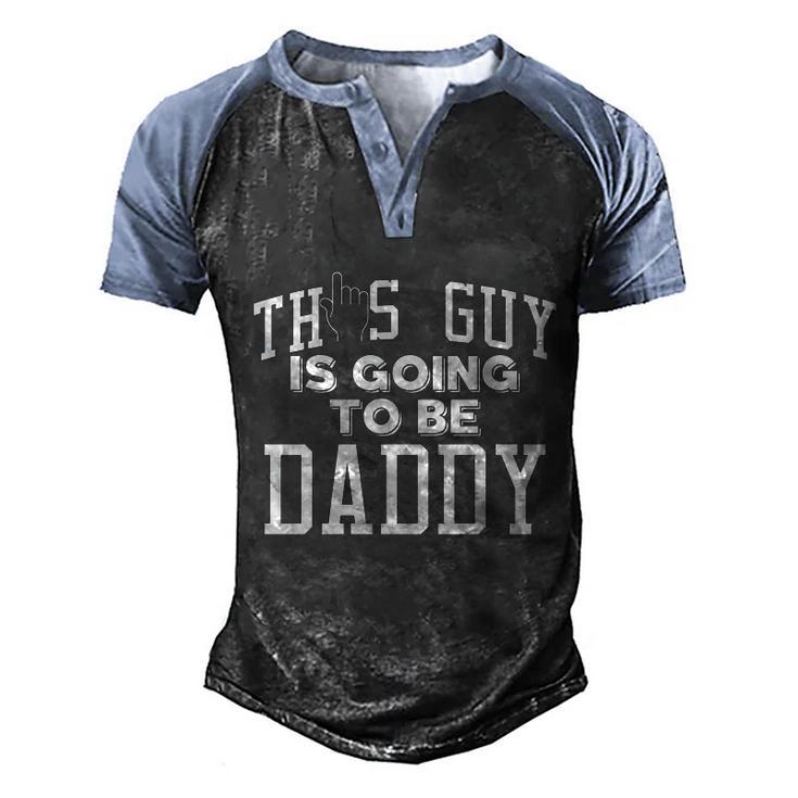 This Guy Is Going To Be Daddy Father To Be Cool Gift Men's Henley Shirt Raglan Sleeve 3D Print T-shirt
