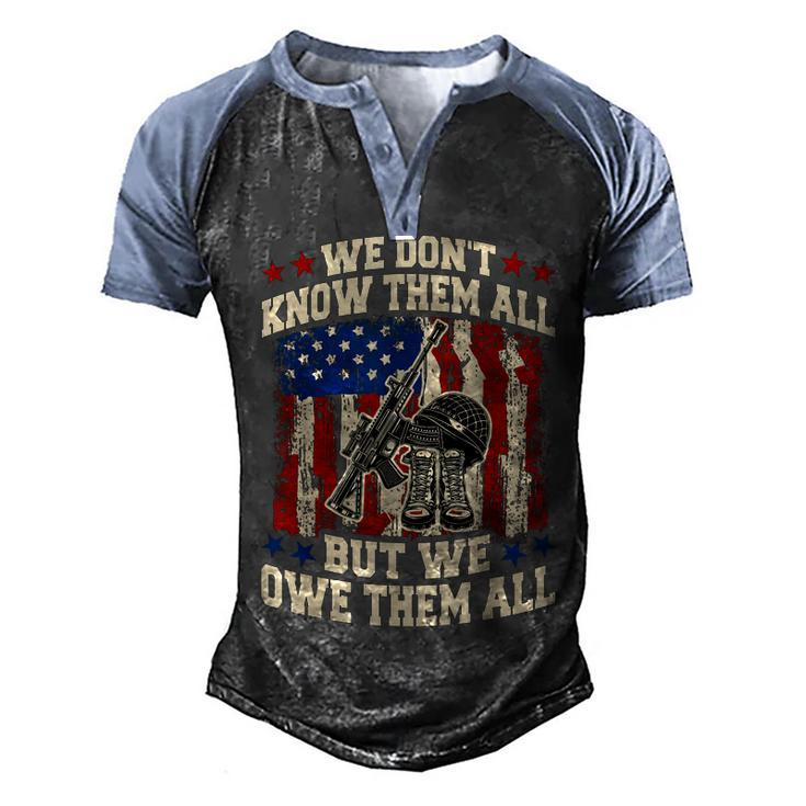 We Dont Know Them All But We Owe Them All 4Th Of July Men's Henley Shirt Raglan Sleeve 3D Print T-shirt