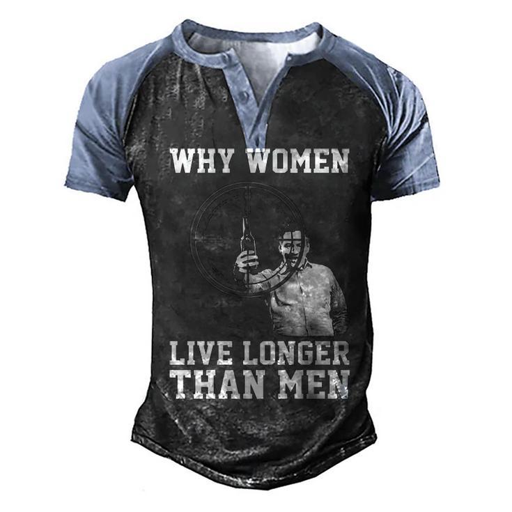 Why Women Live Longer Men's Henley Shirt Raglan Sleeve 3D Print T-shirt
