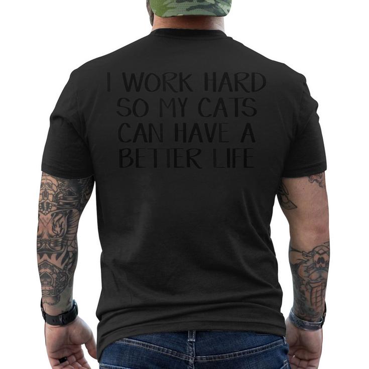 I Work Hard So My Cats Can Have A Better Life  Men's Crewneck Short Sleeve Back Print T-shirt