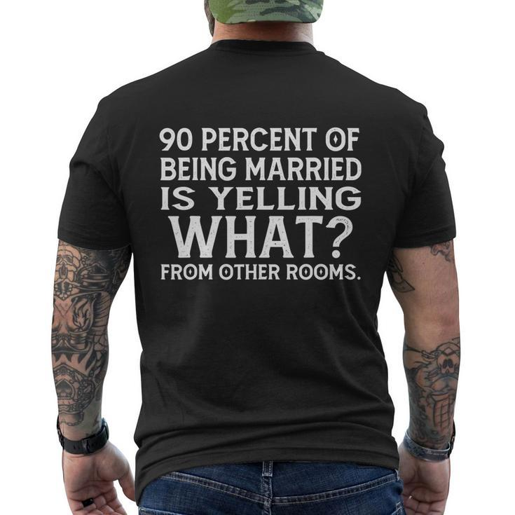 90 Percent Of Being Married Is Yelling What From Other Rooms Tshirt Men's Crewneck Short Sleeve Back Print T-shirt