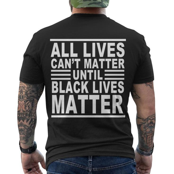 All Lives Cant Matter Until Black Lives Matter Men's Crewneck Short Sleeve Back Print T-shirt