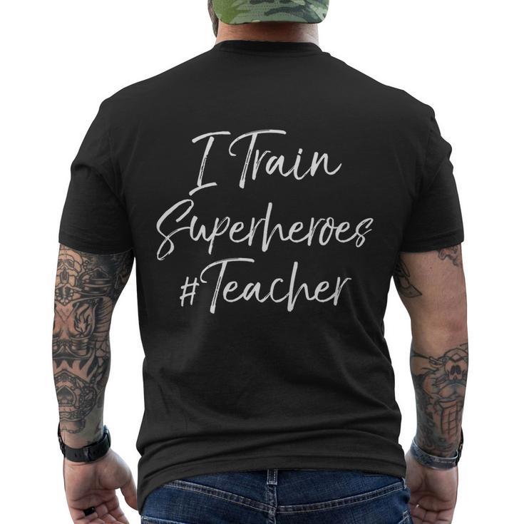 Comic Book Teaching Quote Cool Teacher I Train Superheroes Meaningful Gift Men's Crewneck Short Sleeve Back Print T-shirt