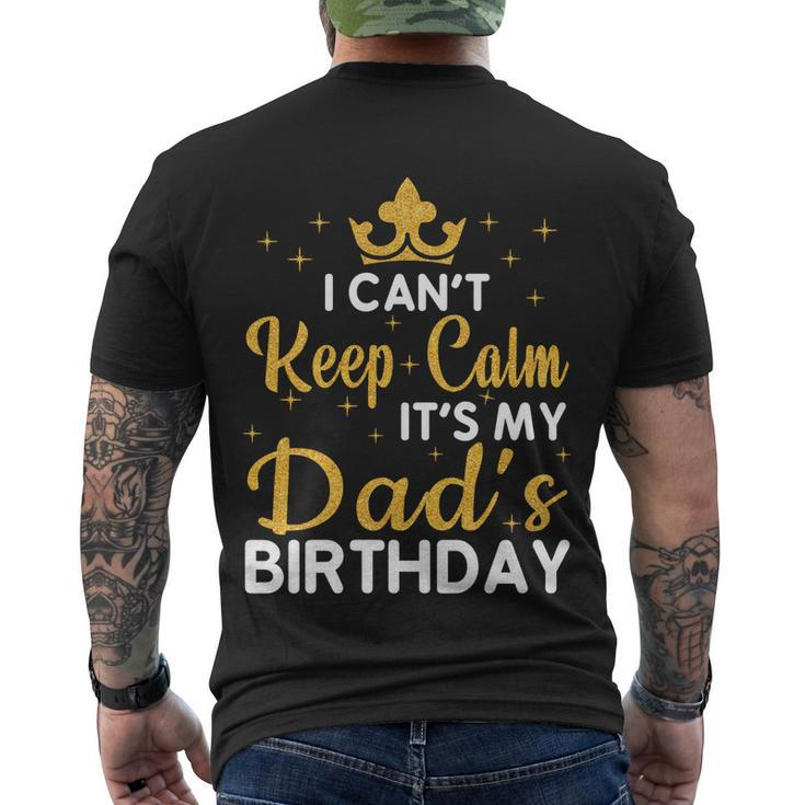 Dad Birthday Party I Cant Keep Calm Its My Dads Birthday Gift Men's Crewneck Short Sleeve Back Print T-shirt