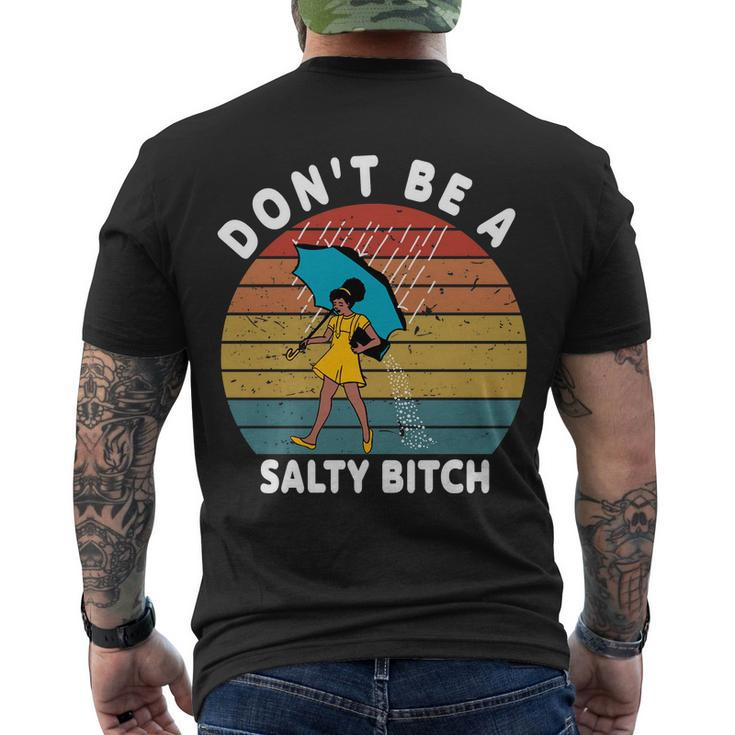 Dont Be A Salty Bitch Funny Bitchy Men's Crewneck Short Sleeve Back Print T-shirt
