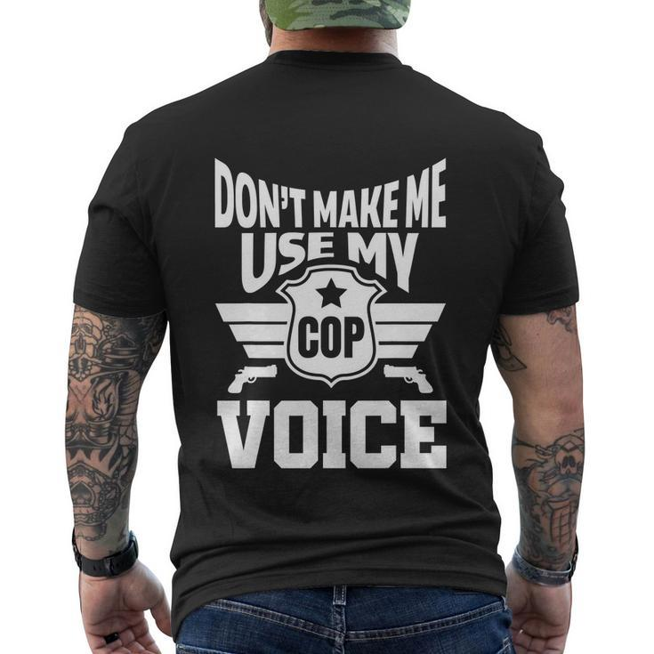 Dont Make Me Use My Cop Voice Funny Police Men's Crewneck Short Sleeve Back Print T-shirt