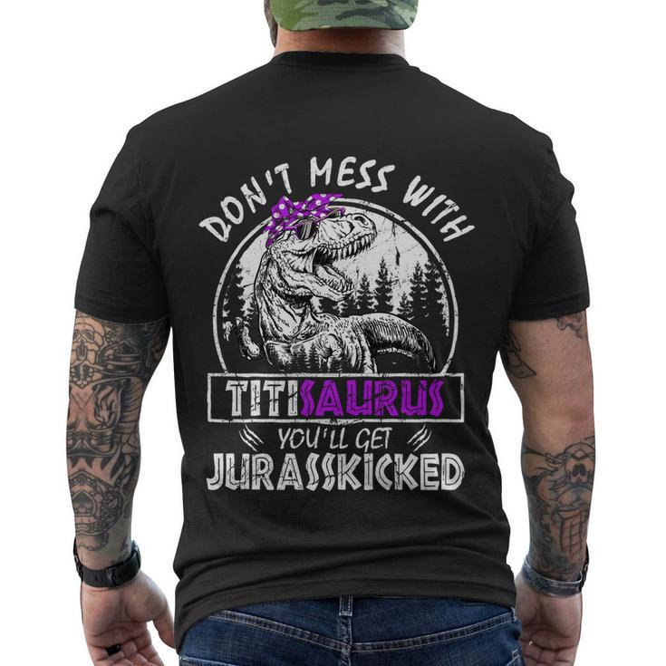 Dont Mess With Titisaurus Youll Get Jurasskicked Titi Gift Men's Crewneck Short Sleeve Back Print T-shirt