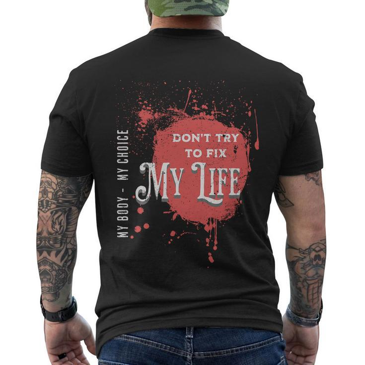 Dont Try To Fix My LifeMy Body My Choice Men's Crewneck Short Sleeve Back Print T-shirt