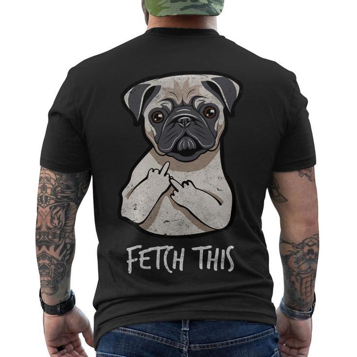 Fetch This Middle Finger Pug Tshirt Men's Crewneck Short Sleeve Back Print T-shirt