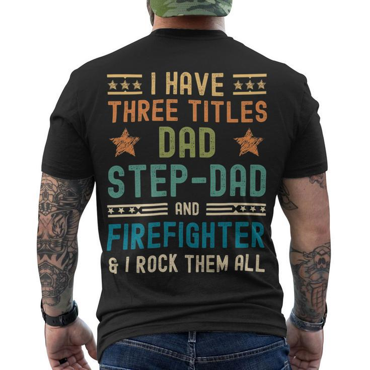 Firefighter Firefighter Fathers Day Have Three Titles Dad Stepdad Men's T-shirt Back Print